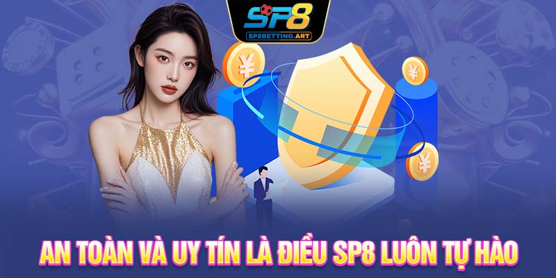 An toàn và uy tín là điều SP8 luôn tự hào