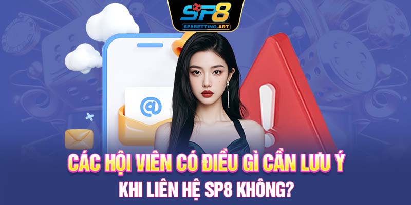 Các hội viên có điều gì cần lưu ý khi liên hệ SP8 không?