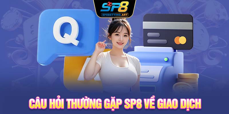 Câu hỏi thường gặp SP8 về giao dịch