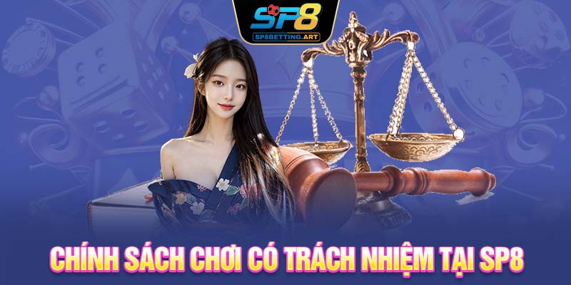 Chính sách chơi có trách nhiệm tại SP8