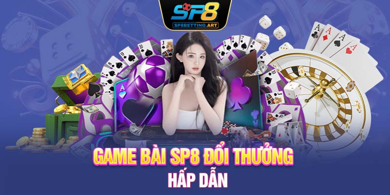 Game bài SP8 đổi thưởng hấp dẫn