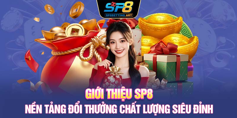 Giới thiệu SP8 – Nền tảng đổi thưởng chất lượng siêu đỉnh 