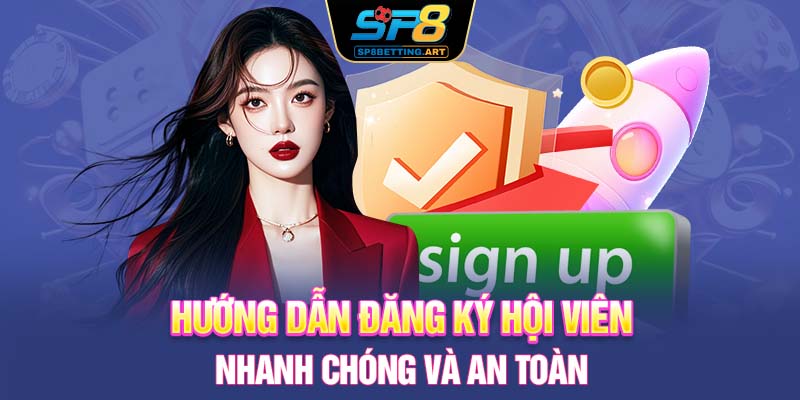 Hướng dẫn đăng ký hội viên nhanh chóng và an toàn