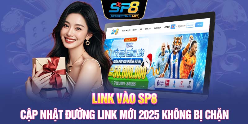 Link vào SP8 | Cập Nhật Đường Link Mới 2025 Không Bị Chặn