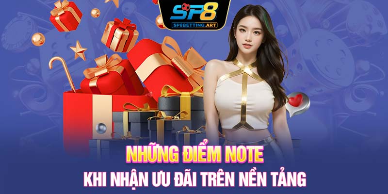 Những điểm note khi nhận ưu đãi trên nền tảng