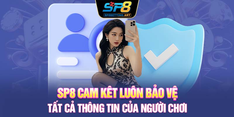 SP8 cam kêt luôn bảo vệ tất cả thông tin của người chơi