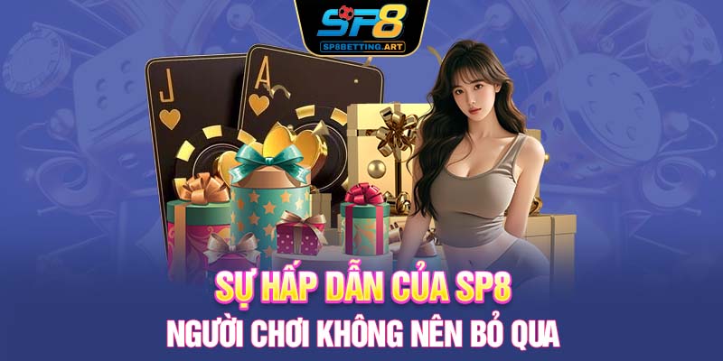 Sự hấp dẫn của SP8 người chơi không nên bỏ qua