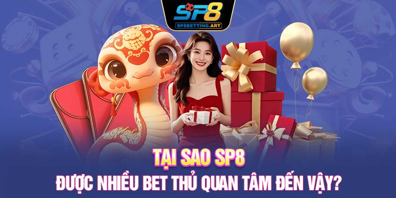 Tại sao SP8 được nhiều bet thủ quan tâm đến vậy?