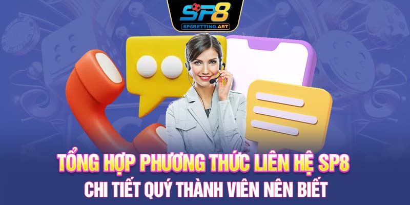 Tổng hợp phương thức liên hệ SP8 chi tiết quý thành viên nên biết